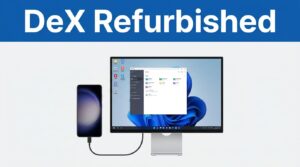 Refurbished Samsung DeX Phones That Support Desktop Mode in 2026